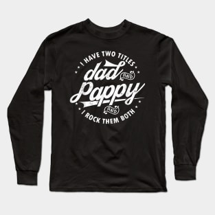 I Have Two Titles Dad And Pappy Saying For Pappy Long Sleeve T-Shirt